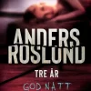 Anders Roslund: Tre år god natt