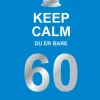 Keep calm du er bare 60