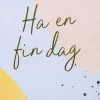 Kort Ha en fin dag!